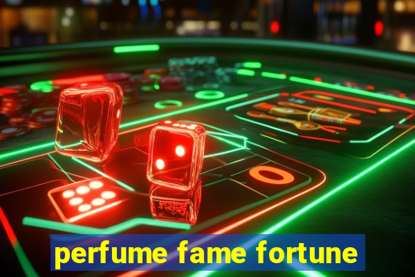 perfume fame fortune